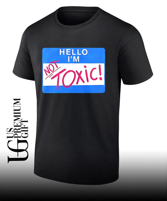 Hello I’m Not Toxic name tag Sarcastic Humor meme shirt