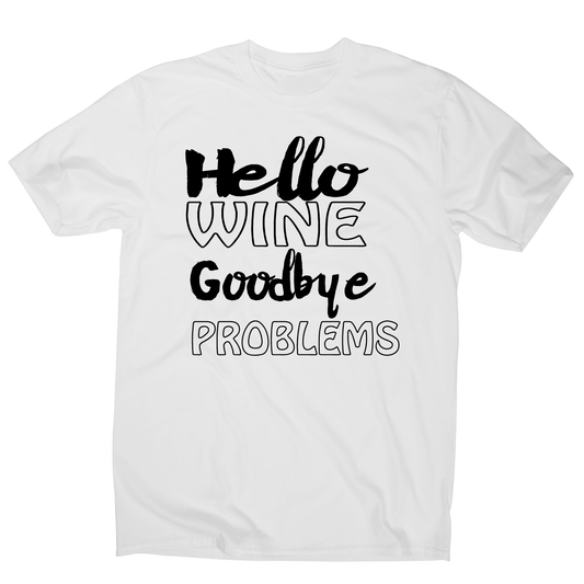Hello wine goodbye problems funny drinking t-shirt men's