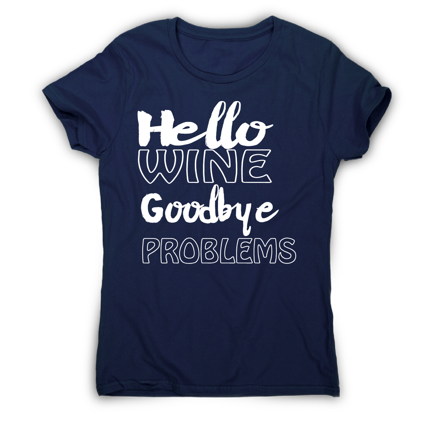 Hello wine goodbye problems funny drinking t-shirt women's