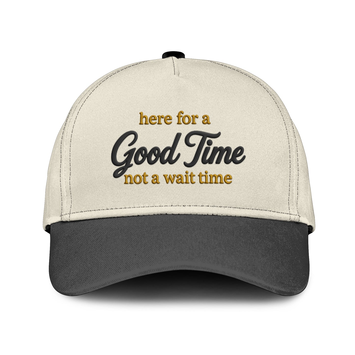 Here For A Good Time Not A Wait Time Hat