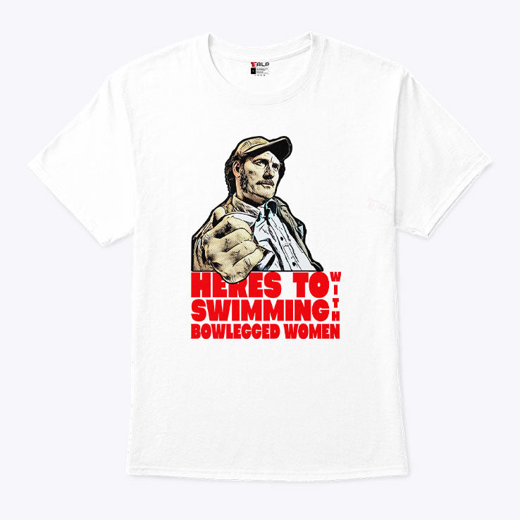 Here’s To Swimming With Bowlegged Women Quint Shirt