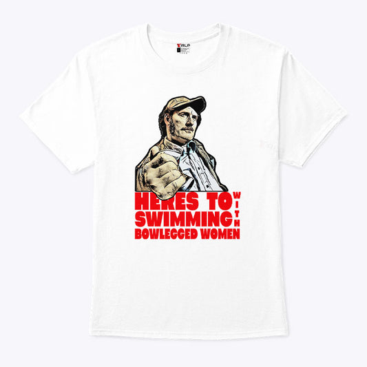 Here’s To Swimming With Bowlegged Women Quint Shirt