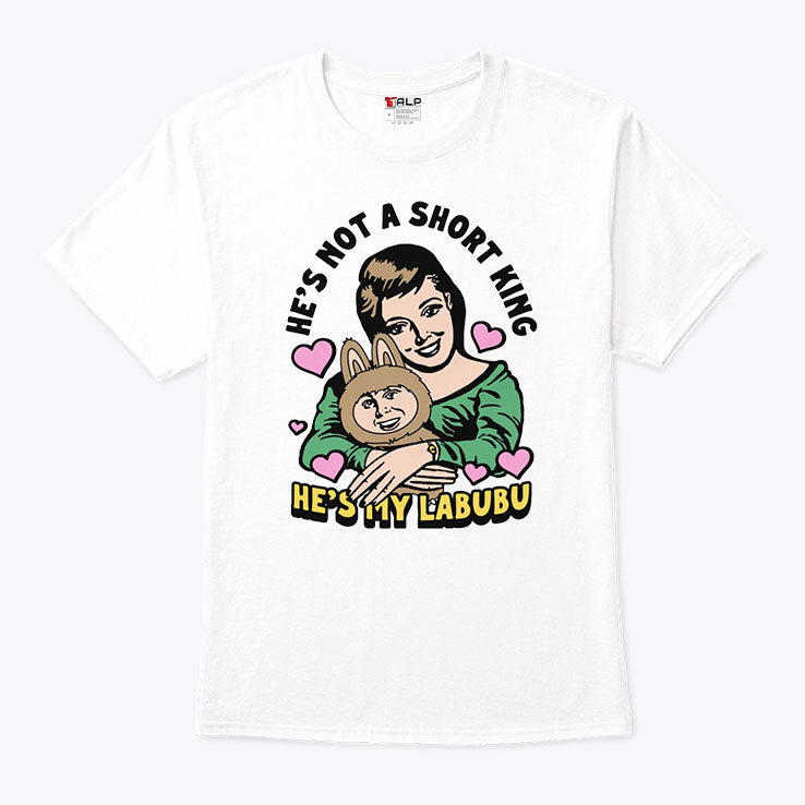 He’s Not A Short King He’s My Labubu Shirt