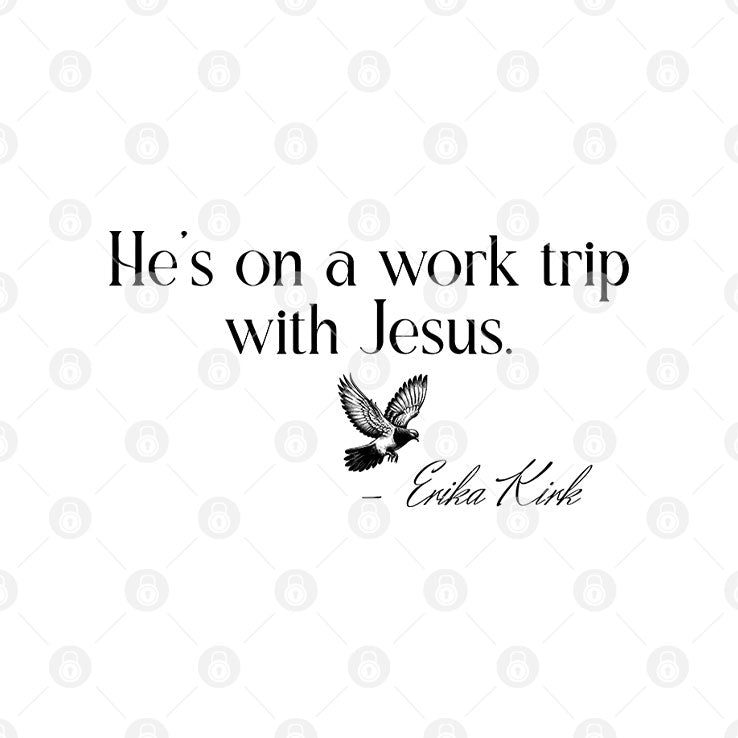 He’s On A Work Trip With Jesus Erika Kirk T Shirt