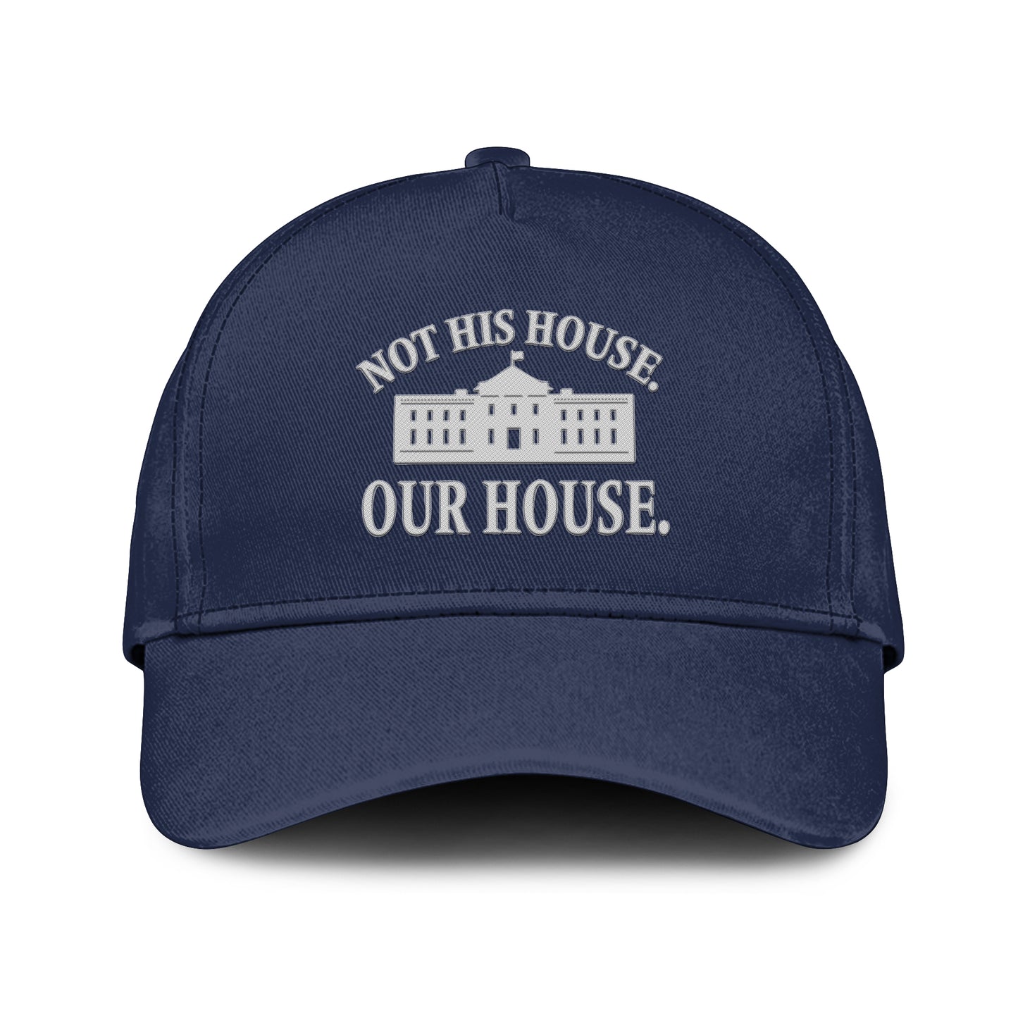 Hillary Clinton Not His House Our House Hat