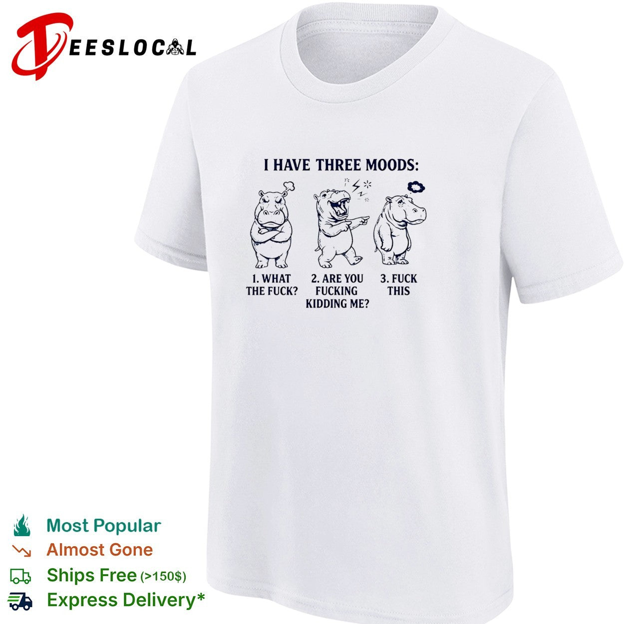Hippo I have three moods 1 what the fuck 2 are you fucking kidding me 3 fuck this shirt