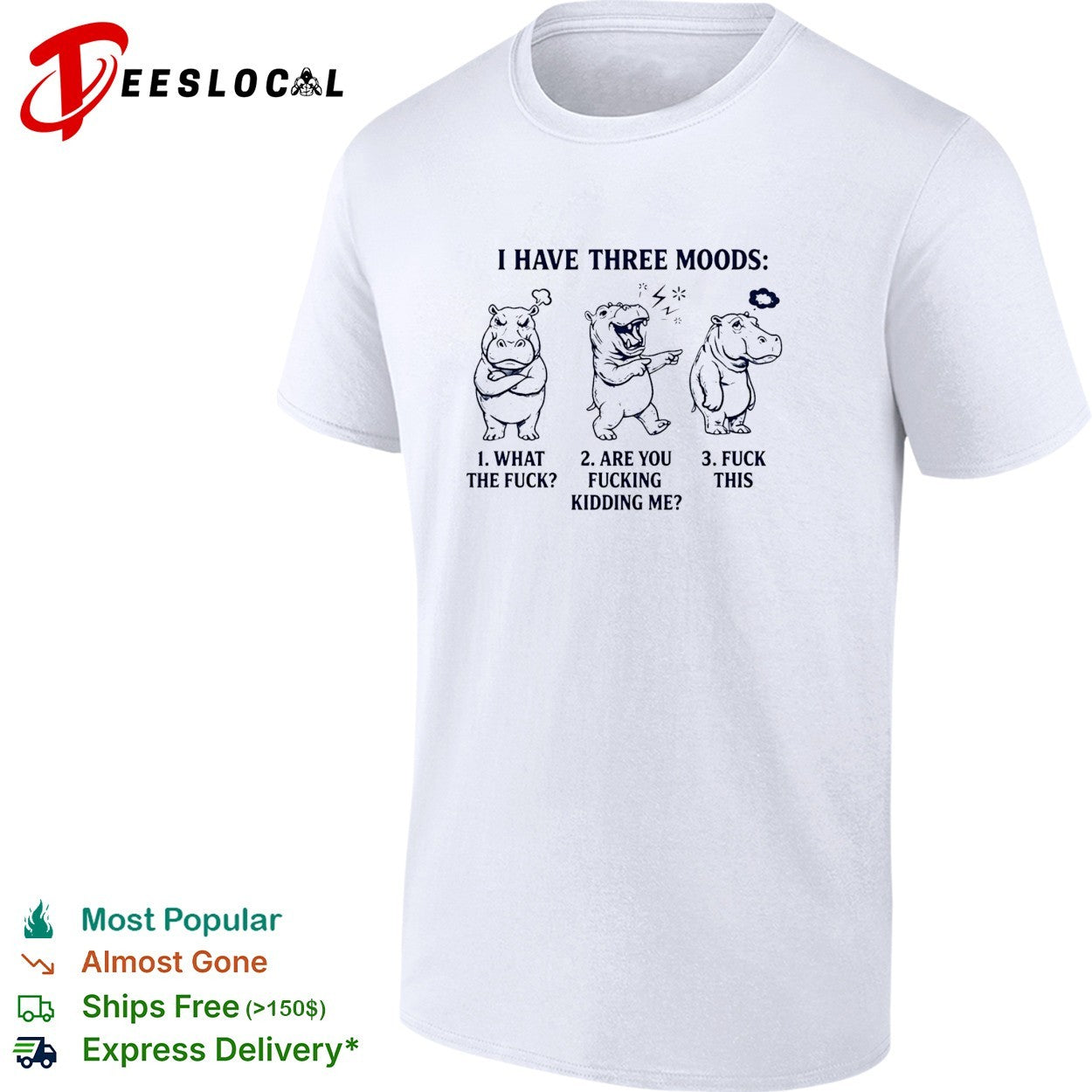 Hippo I have three moods 1 what the fuck 2 are you fucking kidding me 3 fuck this shirt