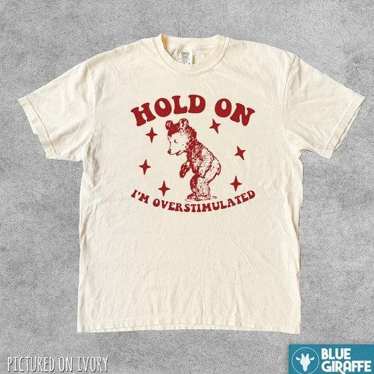Hold On I'm Overstimulated Funny T Shirt, Cute Comfort Colors T-Shirt Menswear Top
