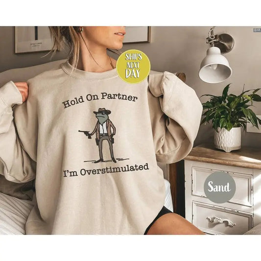 Hold On Partner I'm Overstimulated Cowboy Frog Funny Meme Sweatshirt, Retro Crewneck, Gift For Lovers, Cotton, Trendy Womenswear Top