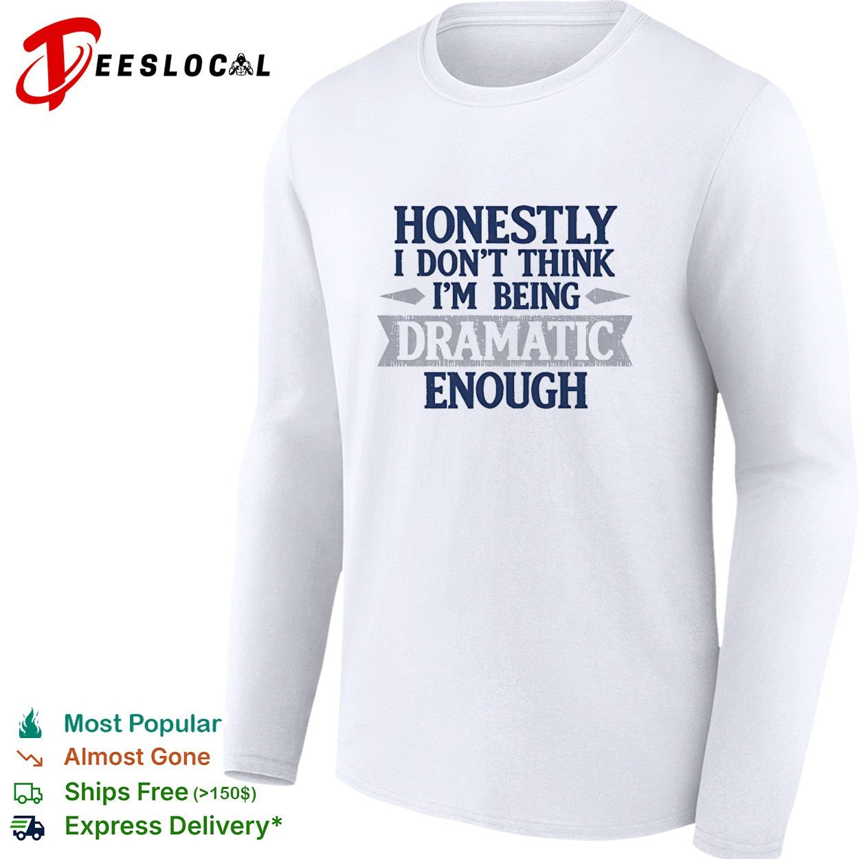 Honestly i don’t think i’m being dramatic enough shirt