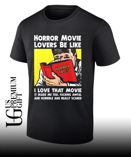 Horror movie lovers be like I love that movie it made me feel fucking awful and horrible and really scared shirt