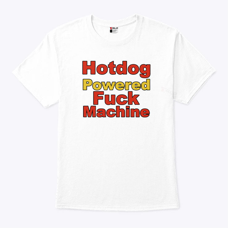 Hotdog Powered Fuck Machine T Shirt
