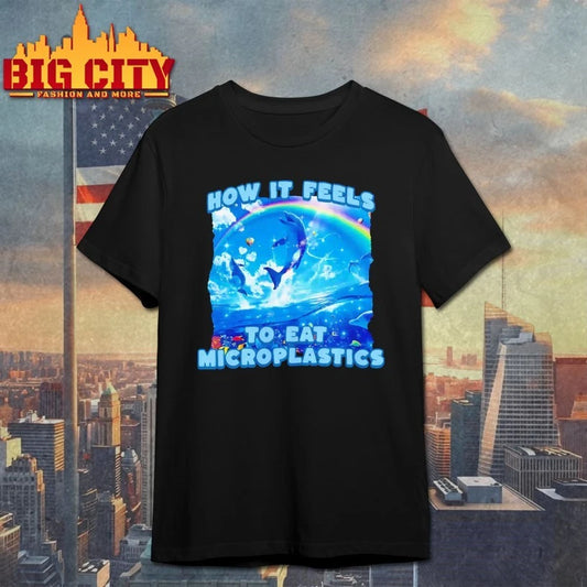 How It Feels To Eat Microplastics T-shirt