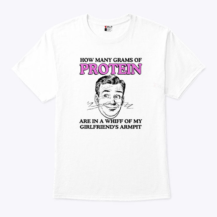 How Many Grams Of Protein Are In A Whiff Of My Girlfriend’s Armpit Shirt