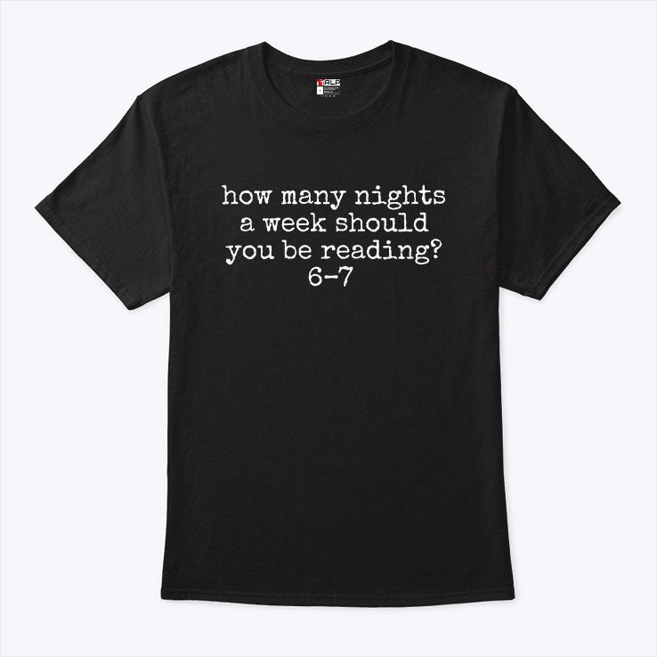 How Many Nights A Week Should You Be Reading 6 7 T Shirt