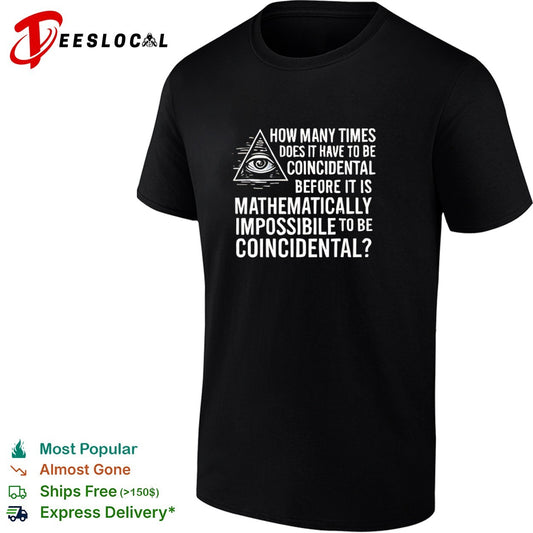 How many times does it have to be coincidental before it is mathematically impossible shirt