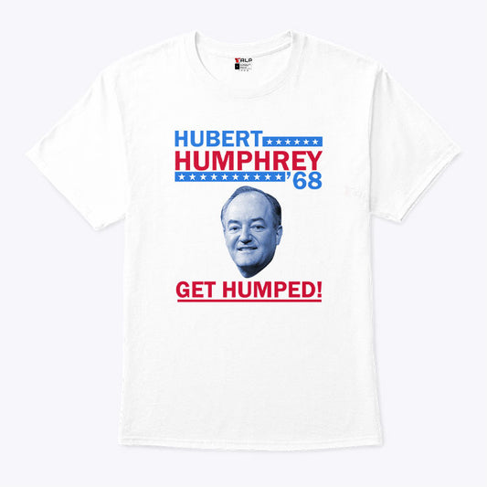 Hubert Humphrey ’68 Get Humped T Shirt