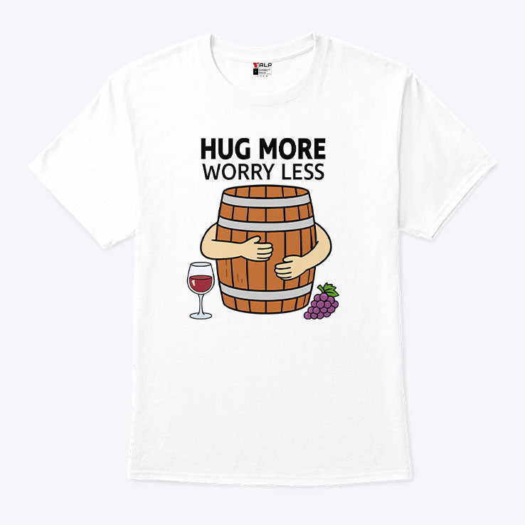 Hug More Worry Less Wine Barrel Shirt