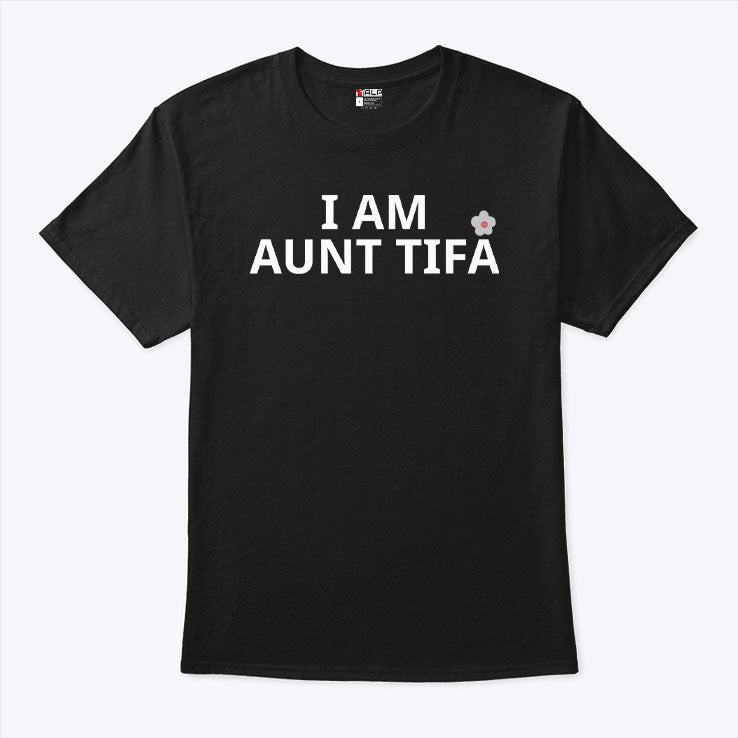 I Am Aunt Tifa T Shirt