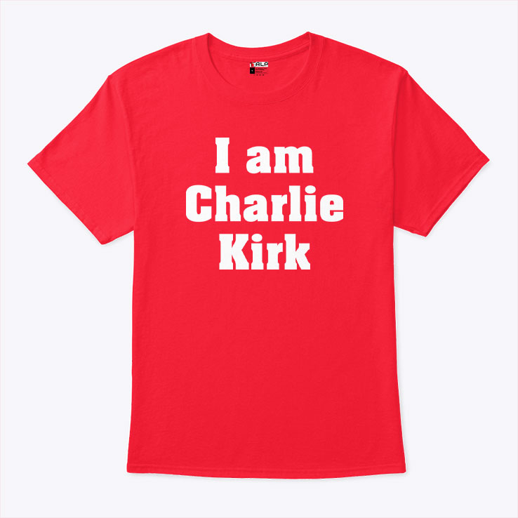 I Am Charlie Kirk T Shirt