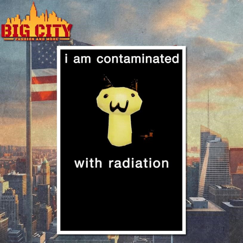 I Am Contaminated With Radiation Shirt