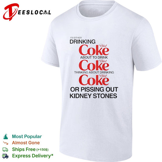 I Am Either Drinking Diet Coke About to Drink Diet Coke Thinking About Diet Coke shirt