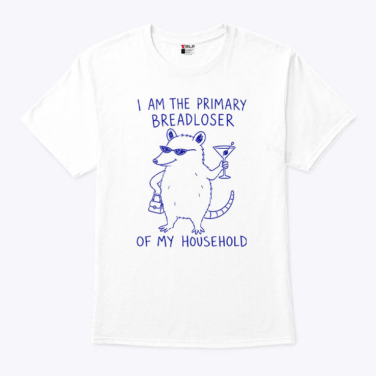 I Am The Primary Breadloser Of My Household Possum T Shirt