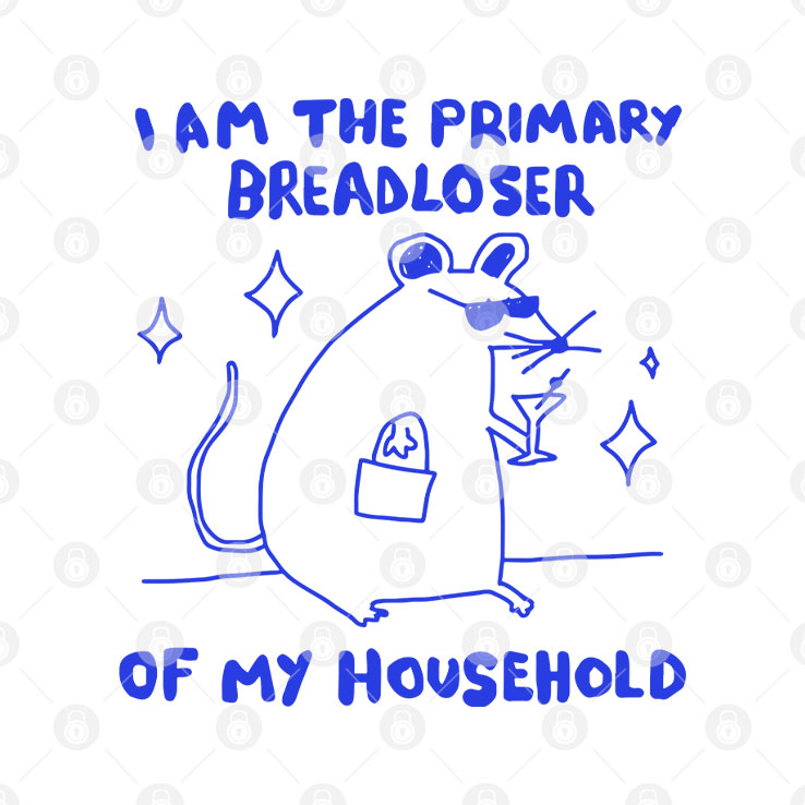 I Am The Primary Breadloser Of My Household T Shirt