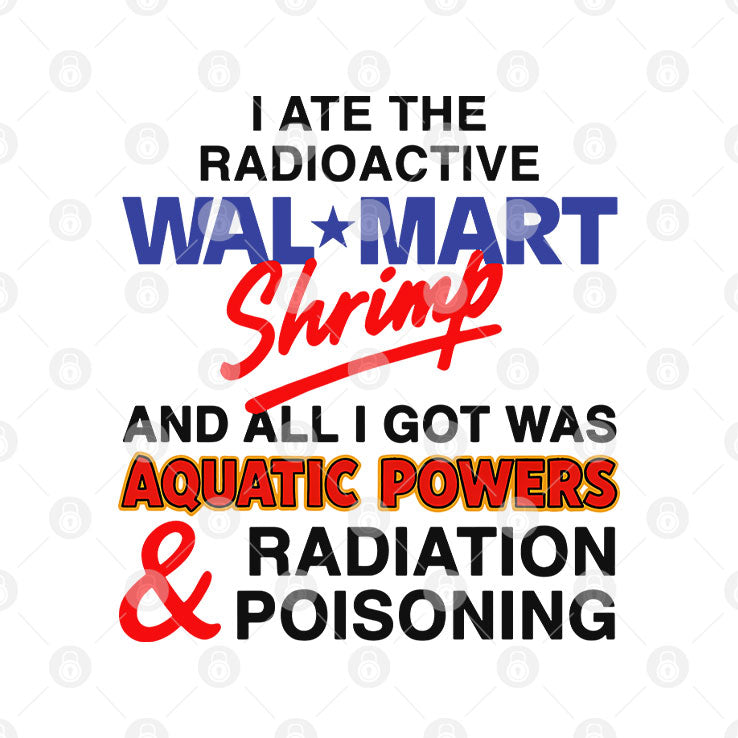 I Ate The Radioactive Shrimp And All I Got Was Aquatic Powers & Radiation Poisoning Shirt