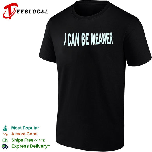 I Can Be Meaner Shirt