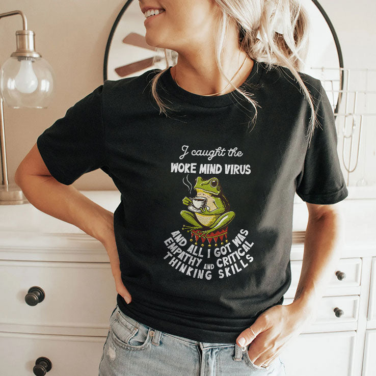 I Caught The Woke Mind Virus And All I Got Was Empathy And Critical Thinking Skills Shirt