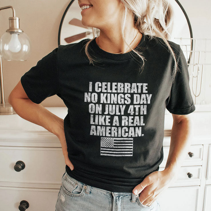 I Celebrate No Kings Day On July 4th Like A Real American T Shirt