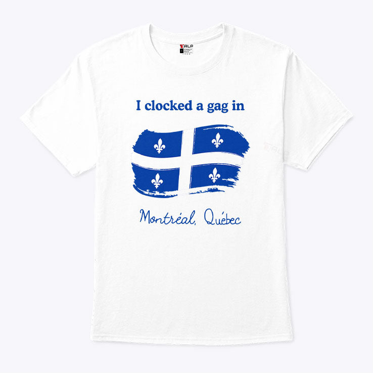 I Clocked A Gag In Montreal Quebec T Shirt