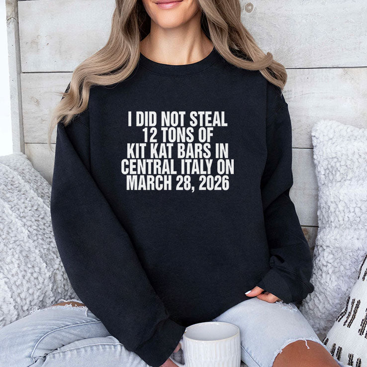 I Did Not Steal 12 Tons Of Kit Kat Bars In Central Italy On March 28 2026 Shirt