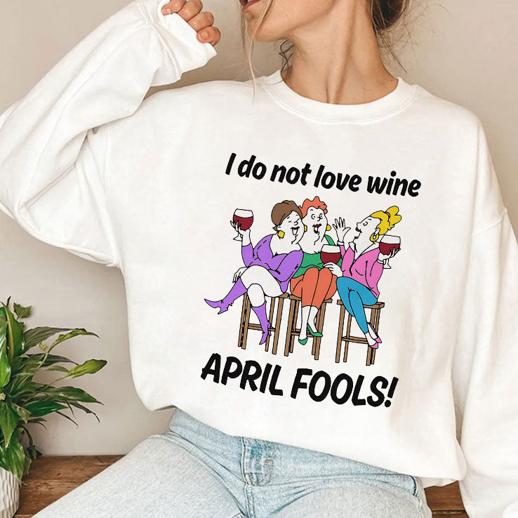 I Do Not Love Wine April Fools T Shirt