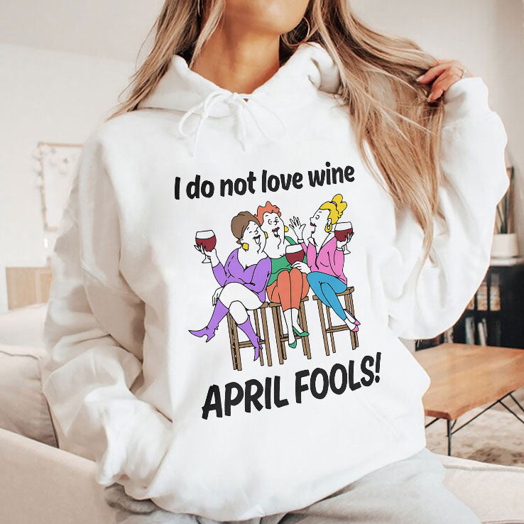 I Do Not Love Wine April Fools T Shirt