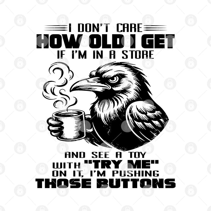 I Don’t Care How Old I Get T Shirt