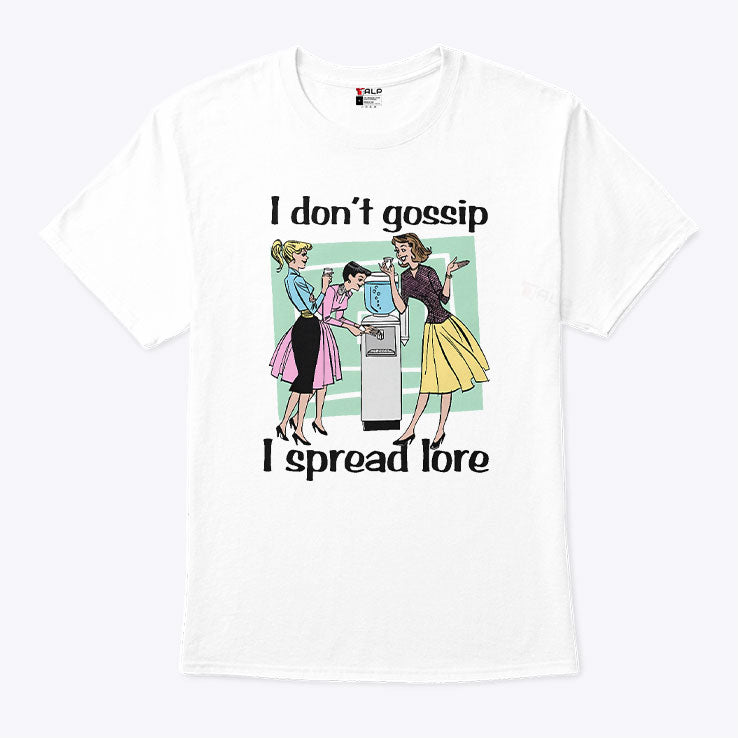 I Don’t Gossip I Spread Lore T Shirt