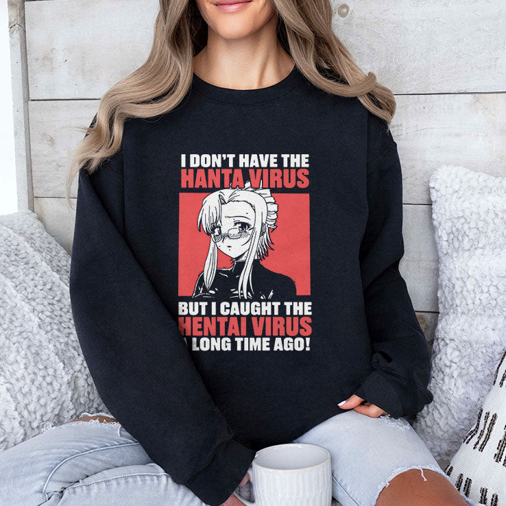 I Don’t Have The Hanta Virus But I Caught The Hentai Virus A Long Time Ago Shirt