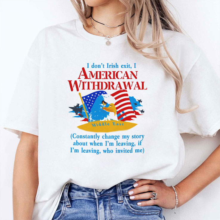 I Don’t Irish Exit I American Withdrawal T Shirt