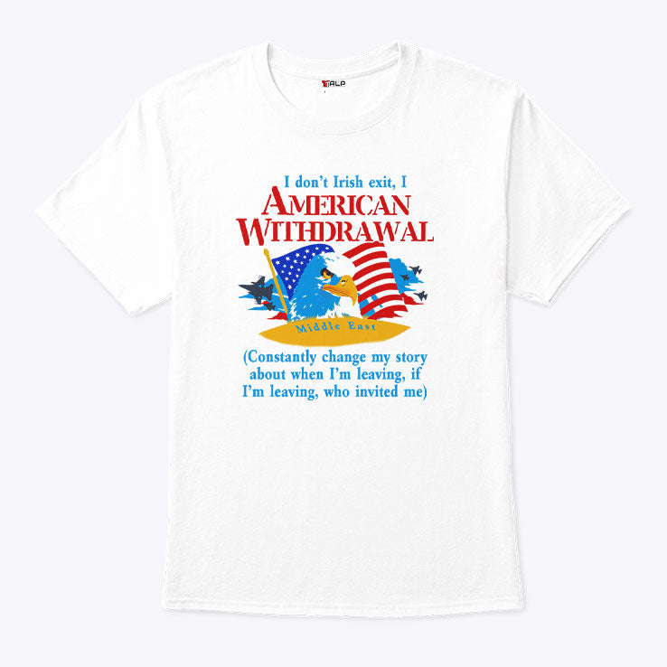 I Don’t Irish Exit I American Withdrawal T Shirt