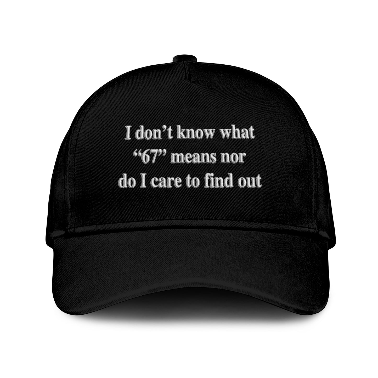 I Don’t Know What 67 Means Nor Do I Care To Find Out Hat