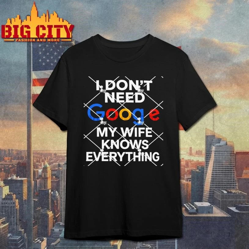 I Don’t Need Google My Wife Knows Everything Shirt