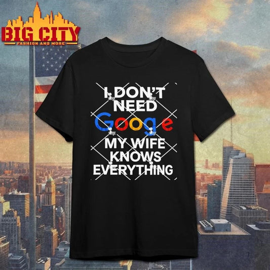 I Don’t Need Google My Wife Knows Everything Shirt