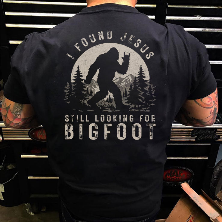 I Found Jesus Still Looking For Bigfoot T Shirt
