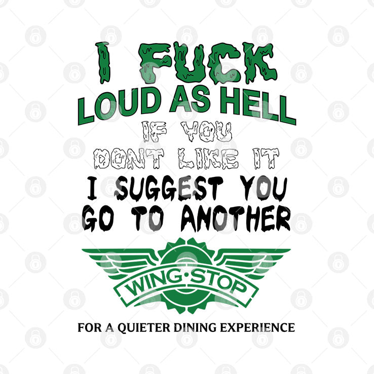 I Fuck Loud As Hell If You Don’t Like It I Suggest You Go To Another Wingstop Shirt