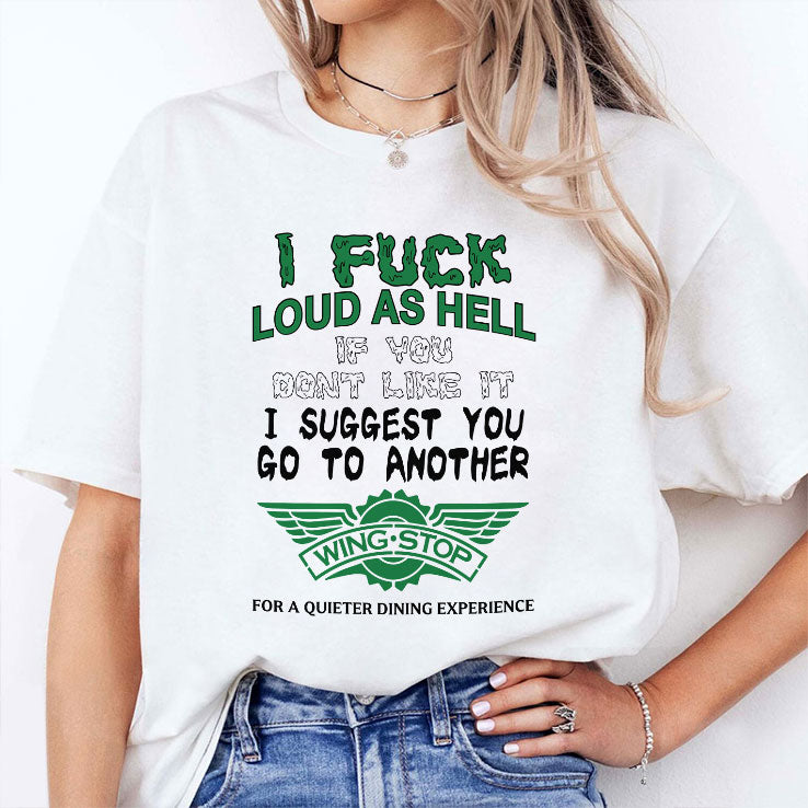 I Fuck Loud As Hell If You Don’t Like It I Suggest You Go To Another Wingstop Shirt