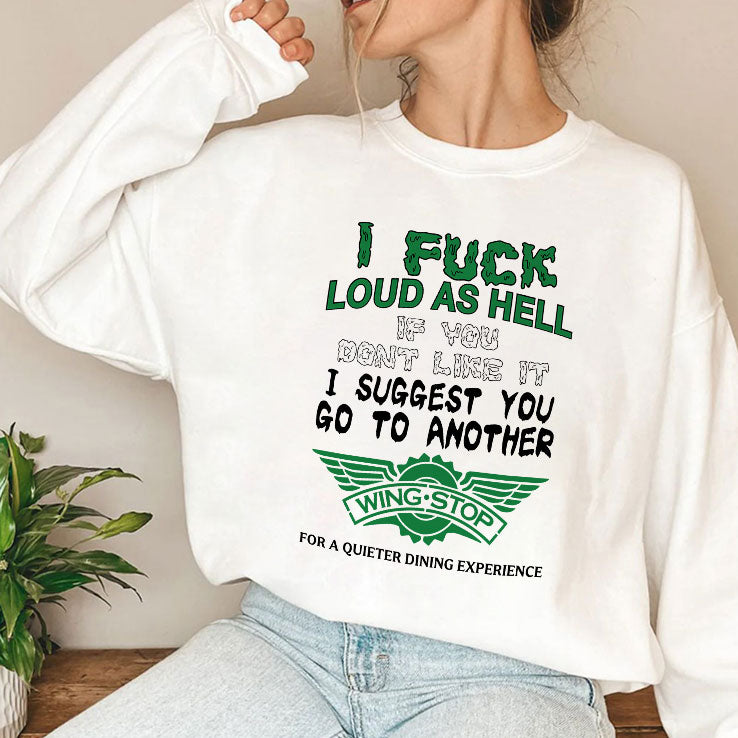 I Fuck Loud As Hell If You Don’t Like It I Suggest You Go To Another Wingstop Shirt