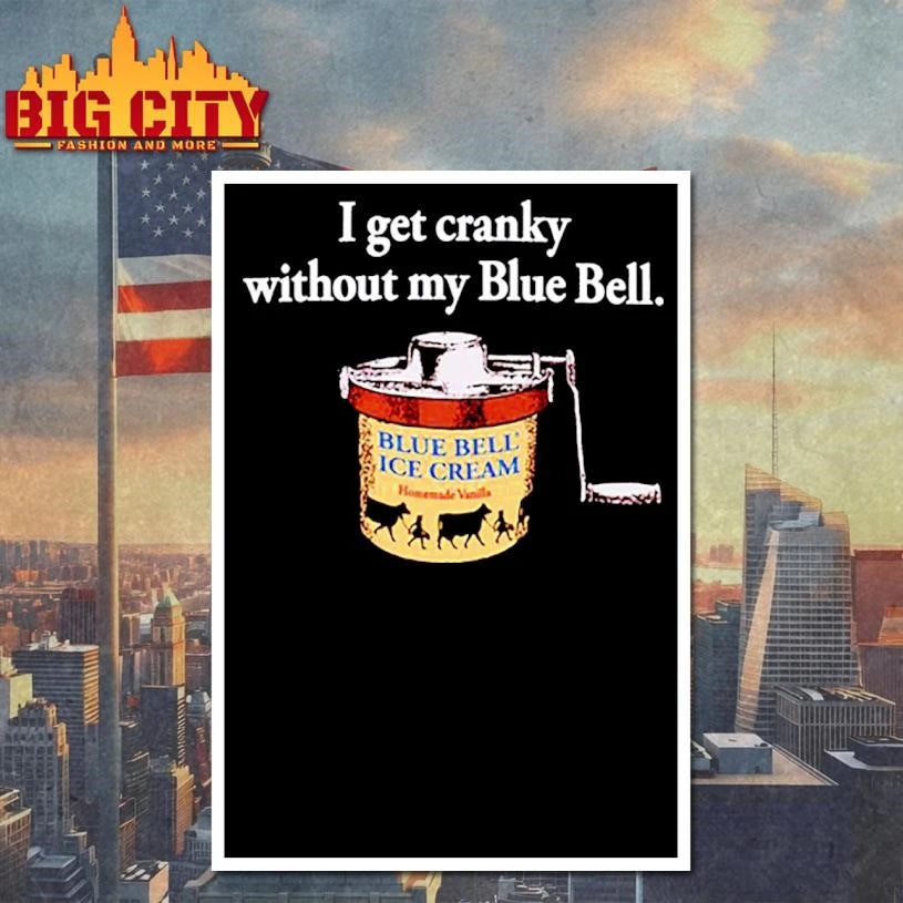 I Get Cranky Without My Blue Bell Ice Cream Shirt