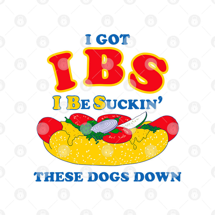I Got IBS I Be Suckin’ These Dogs Down Shirt